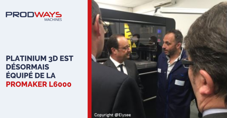 platinium 3d is now equipped with promaker l6000 prodways machines